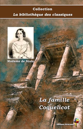 La famille Coquelicot - Madame de Stolz - Collection La bibliothèque des classiques - Éditions Ararauna: Texte intégral von Éditions Ararauna