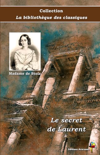 Le secret de Laurent - Madame de Stolz - Collection La bibliothèque des classiques - Éditions Ararauna: Texte intégral von Éditions Ararauna