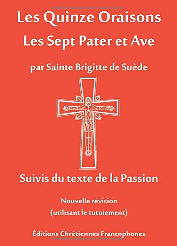 Les Quinze Oraisons: Les Sept Pater et Ave von Editions Chretiennes Francophones