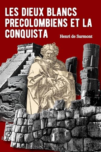 Les dieux blancs précolombiens et la Conquista: De mystérieux civilisateurs préhistoriques dont le mythe a causé la chute des empires aztèque et inca (Les mystères du passé) von Independently published