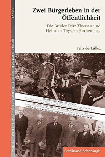 Zwei Bürgerleben in der Öffentlichkeit: Die Brüder Fritz Thyssen und Heinrich Thyssen-Bornemisza (Familie - Unternehmen - Öffentlichkeit: Thyssen im 20. Jahrhundert)