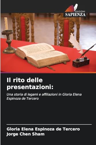 Il rito delle presentazioni:: Una storia di legami e affiliazioni in Gloria Elena Espinoza de Tercero von Edizioni Sapienza
