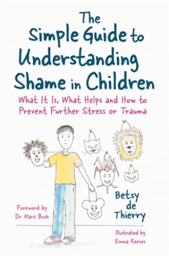 The Simple Guide to Understanding Shame in Children: What It Is and How to Help (Simple Guides)