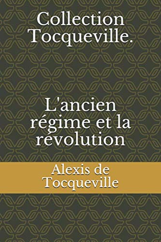 Collection Tocqueville. L'ancien régime et la révolution von Independently published