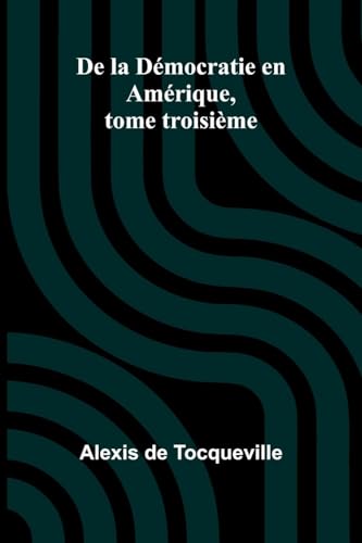De la Démocratie en Amérique, tome troisième von Alpha Edition