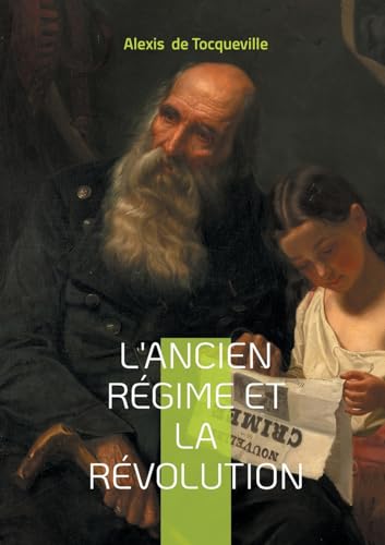 L'Ancien Régime et la Révolution: Décryptage visionnaire de la continuité historique de l'Ancien Régime à la Révolution française von BoD – Books on Demand – Frankreich
