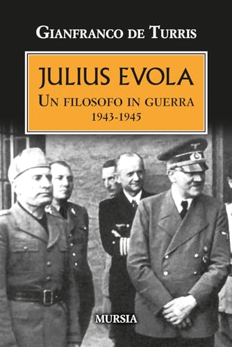 Julius Evola: Un filosofo in guerra. 1943-1945 (1939-1945. Seconda guerra mondiale) von Ugo Mursia Editore