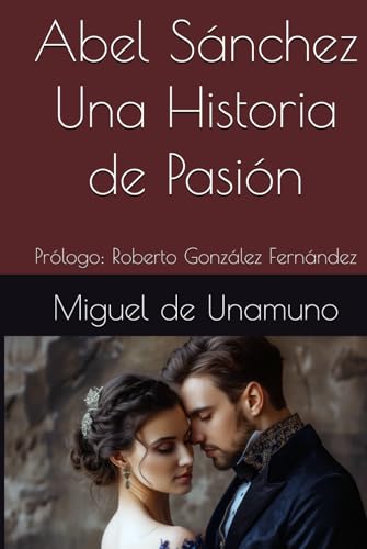 Abel Sánchez Una Historia de Pasión: Prólogo: Roberto González Fernández Abel Sánchez Una Historia de Pasión: Prólogo: Roberto González Fernández von Independently published
