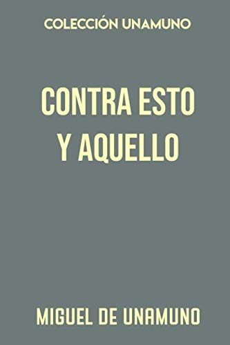 Colección Unamuno. Contra esto y aquello Colección Unamuno. Contra esto y aquello