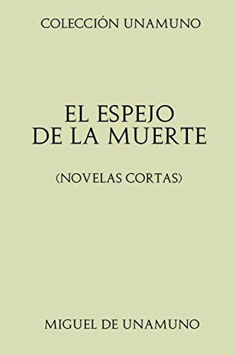 Colección Unamuno. El espejo de la muerte: (Novelas cortas)