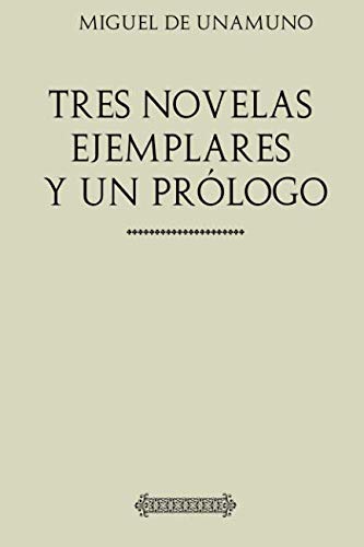 Colección Unamuno. Tres novelas ejemplares y un prólogo Colección Unamuno. Tres novelas ejemplares y un prólogo von CreateSpace Independent Publishing Platform