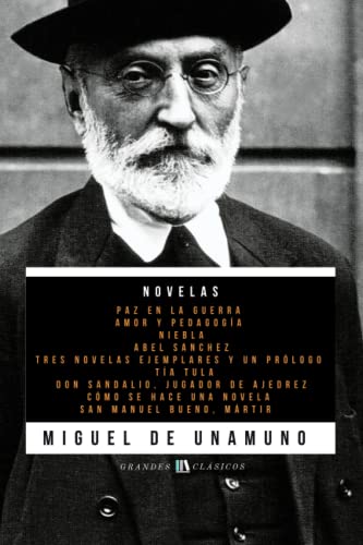 Novelas de Miguel de Unamuno: Paz en la Guerra - Amor y Pedagogía - Niebla - Abel Sánchez - Tres Novelas Ejemplares y un Prólogo - Tía Tula - Don ... se hace una novela - San Manuel Bueno, mártir Novelas de Miguel de Unamuno: Paz en la Guerra - Amor y Pedagogía - Niebla - Abel Sánchez - Tres Novelas Ejemplares y un Prólogo - Tía Tula - Don ... se hace una novela - San Manuel Bueno, mártir
