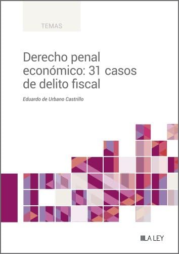 Derecho penal económico: 31 casos de delito fiscal (TEMAS)