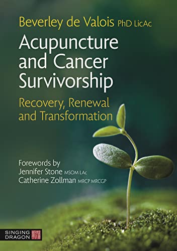 Acupuncture and Cancer Survivorship: Recovery, Renewal, and Transformation von Singing Dragon