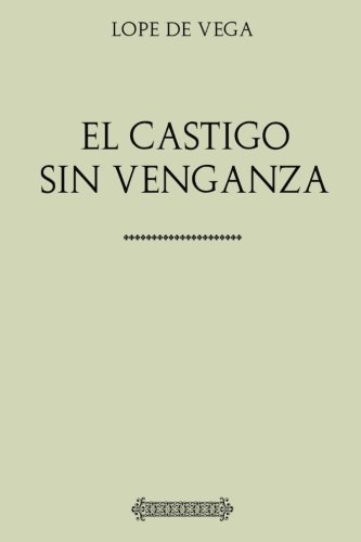 Colección Lope de Vega: El castigo sin venganza von CreateSpace Independent Publishing Platform