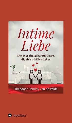 Intime Liebe: Der Sexualratgeber für Paare, die sich wirklich lieben Intime Liebe: Der Sexualratgeber für Paare, die sich wirklich lieben