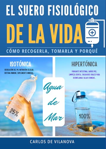EL SUERO FISIOLÓGICO DE LA VIDA, AGUA DE MAR: Cómo recogerla, tomarla y porqué