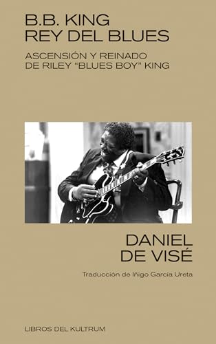 B. B. King: rey del blues: Ascensión y reinado de Riley "Blues Boy" King (Kultrum, Band 25)