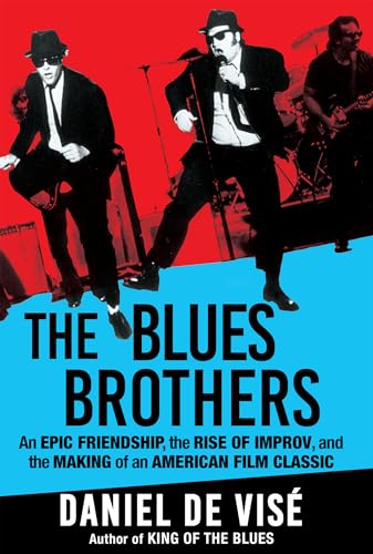 The Blues Brothers: An Epic Friendship, the Rise of Improv, and the Making of an American Film Classic