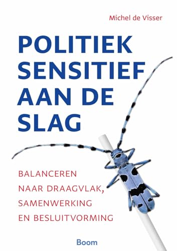 Politiek sensitief aan de slag: Balanceren naar draagvlak, samenwerking en besluitvorming Politiek sensitief aan de slag: Balanceren naar draagvlak, samenwerking en besluitvorming von Boom