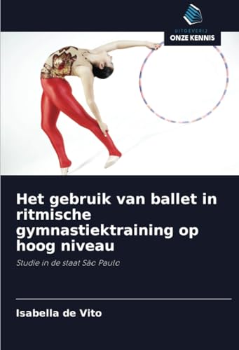 Het gebruik van ballet in ritmische gymnastiektraining op hoog niveau: Studie in de staat São Paulo von Uitgeverij Onze Kennis