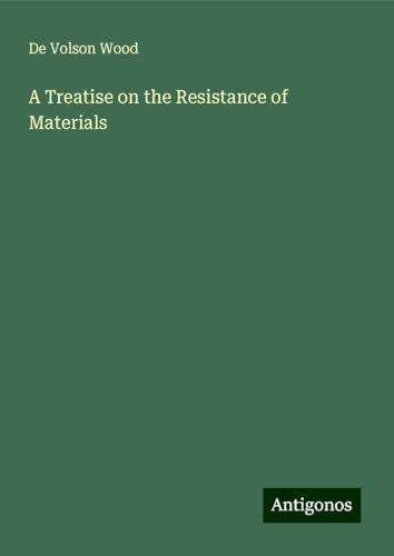 A Treatise on the Resistance of Materials von Antigonos Verlag