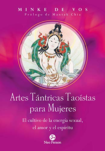 Artes Tántricas Taoístas para Mujeres: El cultivo de la energía sexual, el amor y el espíritu (NeoPerson Sex)