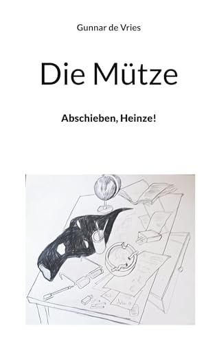 Die Mütze: Abschieben, Heinze!