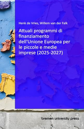 Attuali programmi di finanziamento dell'Unione Europea per le piccole e medie imprese (2025-2027) von bremen university press