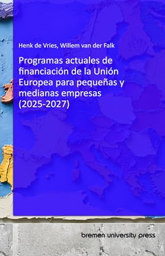Programas actuales de financiación de la Unión Europea para pequeñas y medianas empresas (2025-2027) von bremen university press