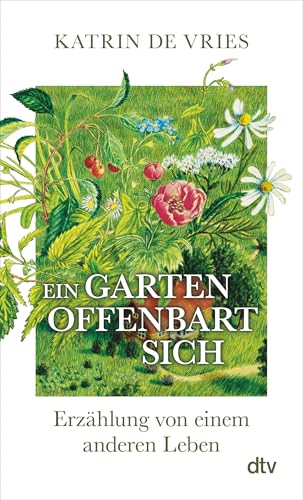 Ein Garten offenbart sich: Erzählung von einem anderen Leben | Ein poetischer Blick auf die Natur vor unserer Haustür. von dtv Verlagsgesellschaft mbH & Co. KG