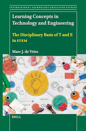 Learning Concepts in Technology and Engineering: The Disciplinary Basis of T and E in Stem (International Technology Education Studies) von Brill