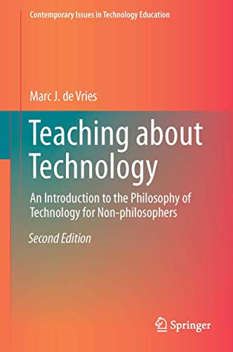 Teaching about Technology: An Introduction to the Philosophy of Technology for Non-philosophers (Contemporary Issues in Technology Education)