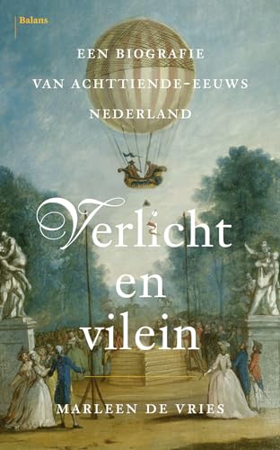 Verlicht en vilein: een biografie van achttiende-eeuws Nederland