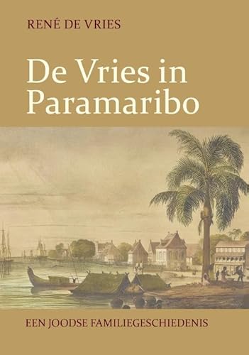 De Vries in Paramaribo: Een Joodse familiegeschiedenis De Vries in Paramaribo: Een Joodse familiegeschiedenis von Ef & Ef Media