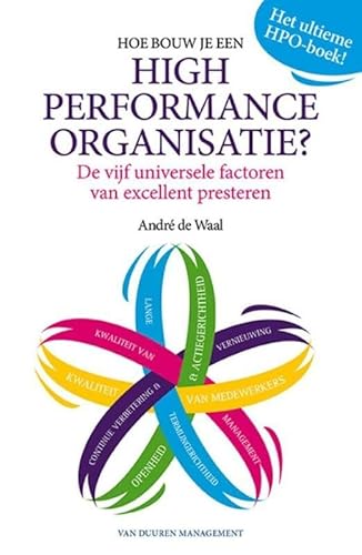 Hoe bouw je een high performance organisatie?: vijf universele factoren van excellent presteren von Van Duuren Management