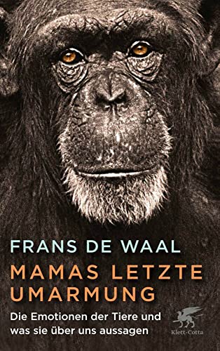 Mamas letzte Umarmung: Die Emotionen der Tiere und was sie über uns aussagen von Klett-Cotta Verlag