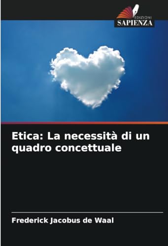 Etica: La necessità di un quadro concettuale: DE von Edizioni Sapienza