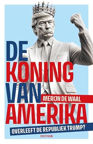 De koning van Amerika: overleeft de republiek Trump? von Spectrum