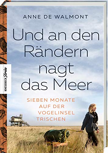 Und an den Rändern nagt das Meer: Sieben Monate auf der Vogelinsel Trischen von Knesebeck Von Dem GmbH