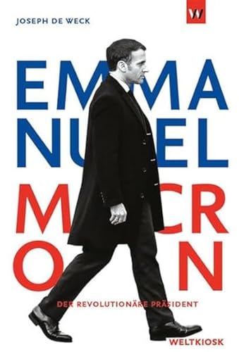 Emmanuel Macron: Der revolutionäre Präsident