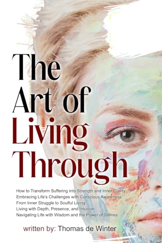 The Art of Living Through: self-help personal development transformational guide metaphysical philosophy mind inner journey reflective essays von Independently published