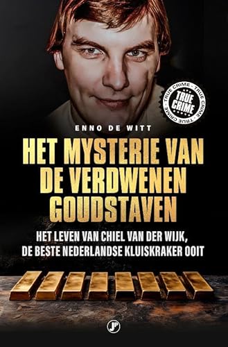 Het mysterie van de verdwenen goudstaven: Het leven van Chiel van der Wijk, de beste Nederlandse kluiskraker ooit von Just Publishers
