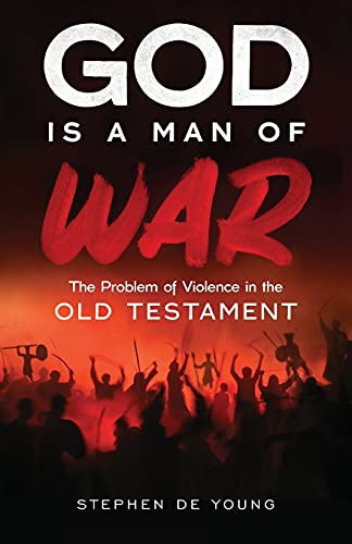 God Is a Man of War: The Problem of Violence in the Old Testament