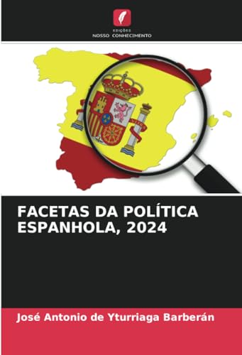 FACETAS DA POLÍTICA ESPANHOLA, 2024: DE von Edições Nosso Conhecimento