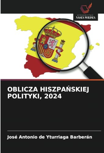 OBLICZA HISZPAŃSKIEJ POLITYKI, 2024: DE von Wydawnictwo Nasza Wiedza