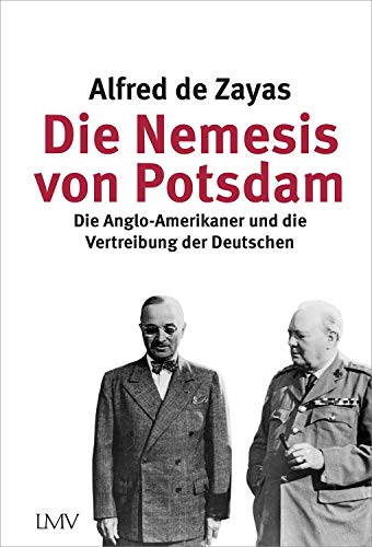 Die Nemesis von Potsdam: Die Anglo-Amerikaner und die Vertreibung der Deutschen von Langen-Müller