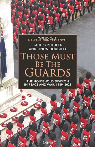 Those Must Be The Guards: The Household Division in Peace and War, 1969–2023 von Osprey Publishing