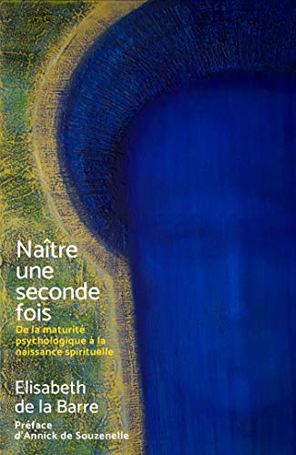 Naitre une seconde fois: De la maturité psychologique à la naissance spirituelle