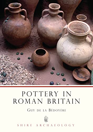 Pottery in Roman Britain (Shire Archaeology)